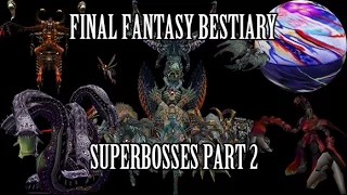 Final Fantasy Bestiary - Superbosses (Part 2)