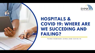 EHMA Webinar: Hospitals & COVID-19: Where are we succeding and failing?