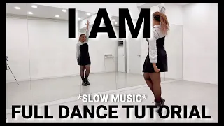 IVE ‘I AM’ - FULL DANCE TUTORIAL {SLOW MUSIC}