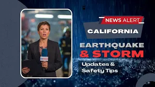 California Earthquake and Storm: Latest Updates and Safety Tips