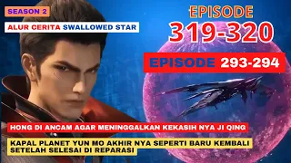 Alur Cerita Swallowed Star Season 2 Episode 293-294 | 319-320