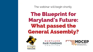 Webinar: The Blueprint for Maryland's Future - What passed the General Assembly?