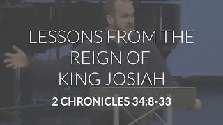 Lessons from the Reign of King Josiah (2 Chronicles 34:8-33)