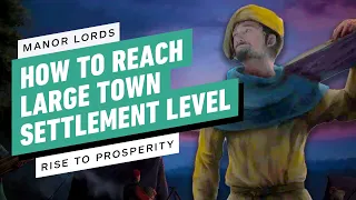 Manor Lords: How to Reach the Large Town Settlement Level