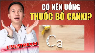 CÓ NÊN UỐNG THUỐC BỔ CANXI?