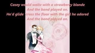 CASEY WOULD WALTZ WITH A STRAWBERRY BLOND and THE BAND PLAYED ON words lyrics sing along song