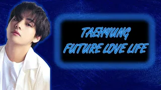 💗💗TAEHYUNGS FUTURE LOVE LIFE💗💗 #taehyung #bts #taehyung_bts #taehyungbts