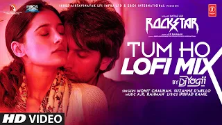 Rockstar: Tum Ho Lofi Mix || DJ YOGII | Mohit Chauhan | Ranbir Kapoor, Nargis Fakhri