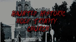 Haunted Historic Holy Trinity Church