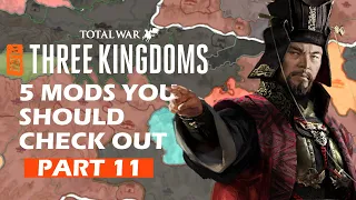 5 MODS That You Should Check Out For Total War: Three Kingdoms (PART 11)