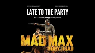 Late To The Party - Mad Max: Fury Road