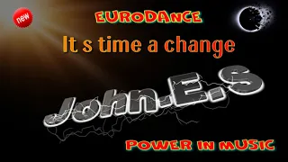 John.E.S -  It s time a change. ( EuroDance Power in Music )