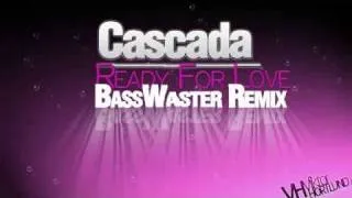 Cascada - Ready For Love (BassWaster Remix)