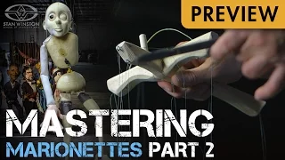 Mastering Marionettes Part 2 - Finish, Assembly & Performance - PREVIEW