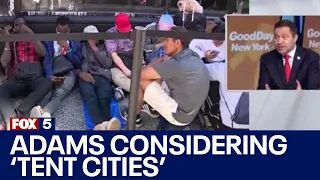 NYC migrant crisis: Adams considering ‘tent cities’ for asylum seekers