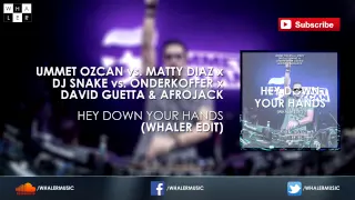 Ummet Ozcan x DJ Snake x David Guetta & Afrojack - Hey Down Your Hands (Whaler Edit)