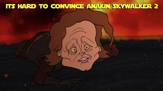 HARD TO CONVINCE ANAKIN SKYWALKER 2