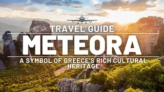 The Meteora: A Symbol of Greece’s Rich Cultural Heritage | Travel Guide