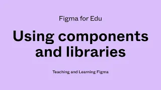 Figma for Edu: Working with components in Figma