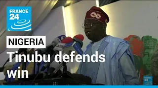 Nigeria: Tinubu defends win in disputed presidential poll • FRANCE 24 English