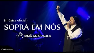 Sopra em Nós - Irmã Ana Paula (Ao Vivo) - Clipe Oficial