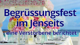 Begrüssungsfest im Jenseits – eine Verstorbene berichtet