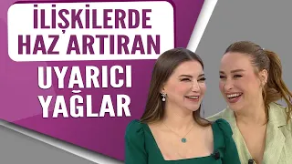 İlişkilerde büyük haz artıran uyarıcı yağlar...