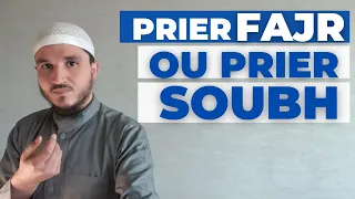 FAUT-IL PRIER FAJR OU BIEN SOUBH ?