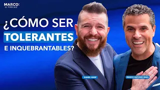 Cómo ser tolerantes e inquebrantables. -  Daniel Habif con Marco Antonio Regil