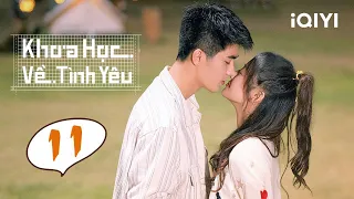 Phim Ngôn Tình Trung Quốc Siêu Lãng Mạn | KHOA HỌC VỀ TÌNH YÊU - Tập 11 | iQIYI Phim Thuyết Minh