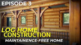 Episode #3 Log Home Construction | How We Design a Maintenance Free Log Home