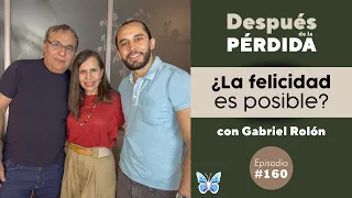 160) ¿La Felicidad es posible? - Después de la pérdida con Gabriel Rolón