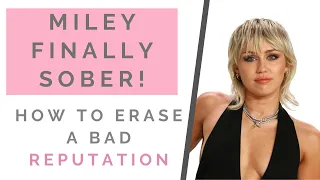 MILEY CYRUS GETS SOBER: How To Reinvent Yourself & Leave Behind A Bad Reputation | Shallon