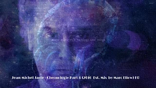 Jean Michel Jarre - Chronologie Part 4 (2016  Ext. Mix  by Marc Eliow) HD