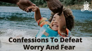 Confessions To Defeat Worry And Fear| Jesus Christ is Lord Ministries|