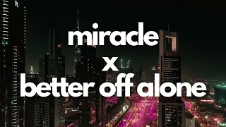 Miracle x Better Off Alone | Tiktok Remix