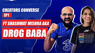 Creators Converse Ep 1 | How Shashwat Mishra Became The Drog Baba | FT @DrogBABA | Interview Podcast