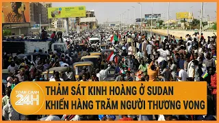 Thảm sát kinh hoàng ở Sudan khiến hàng trăm người thương vong