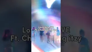 I've "love dive" ft. chaeryeong ITZY