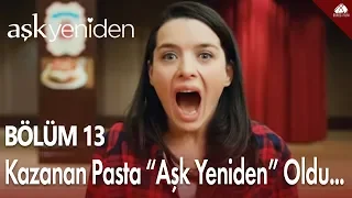 Aşk Yeniden - Kazanan pasta "Aşk Yeniden" oldu... / 13.Bölüm