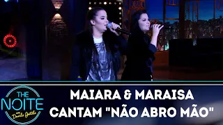 Maiara & Maraisa cantam "Não abro mão" | The Noite (14/03/19)