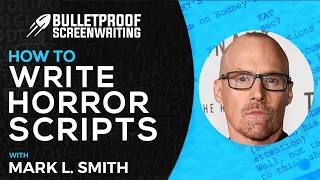 Writing Horror Scripts with Mark L. Smith // Bulletproof Screenwriting® Show