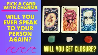 🗣❤️‍🔥WILL YOU EVER SPEAK TO YOUR PERSON AGAIN? WILL YOU GET CLOSURE?🤕💔👥️️|🔮CHARM|TAROT PICK A CARD🔮