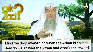 Must we stop everything when adhan is called? How to answer adhan & What's the reward Assim al hakee