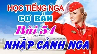 Bài 54: Hội thoại khi nhập cảnh tại sân bay Nga | Học tiếng Nga cơ bản