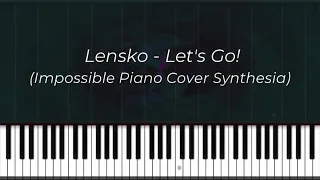 Lensko - Let's Go! (Impossible Piano Cover Synthesia)