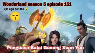 Musuh tak terduga || wonderland season 5 episode 151 || cerita wan jie xian zong