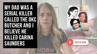 My dad was a serial killer called The OKC Butcher, and I believe he killed Carina Saunders.