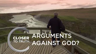 Arguments Against God? | Episode 405 | Closer To Truth