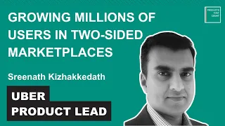 Growing Millions of Users in Two Sided Marketplaces | Uber Product Lead